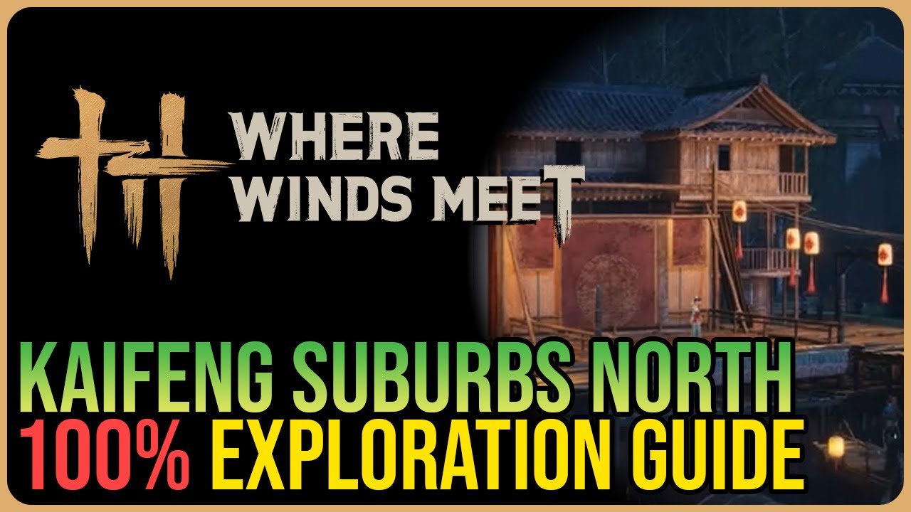 Kaifeng Suburbs North 100% Exploration &ndash; Where Winds Meet