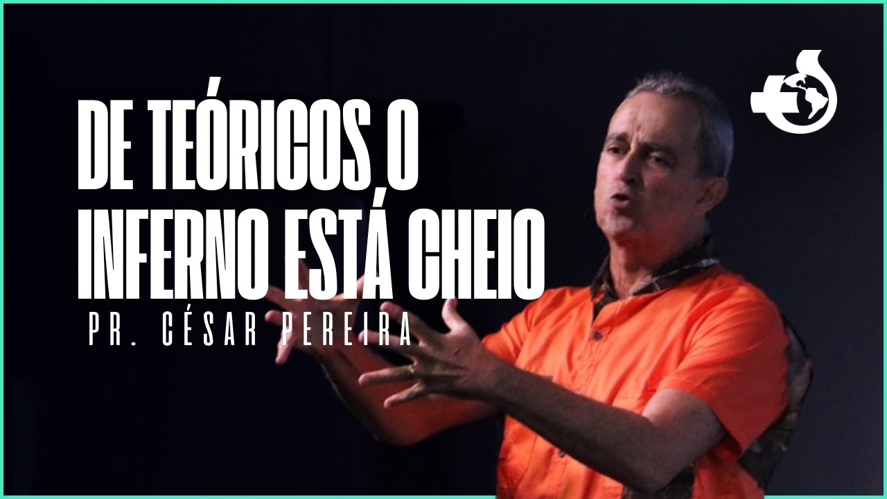 De teóricos o inferno está cheio| Pr. Cesar Pereira  - Culto da manhã - 10:00