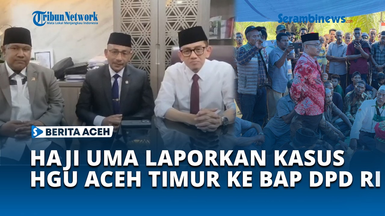 Haji Uma Laporkan Konflik Lahan HGU di Aceh Timur ke BAP DPD RI