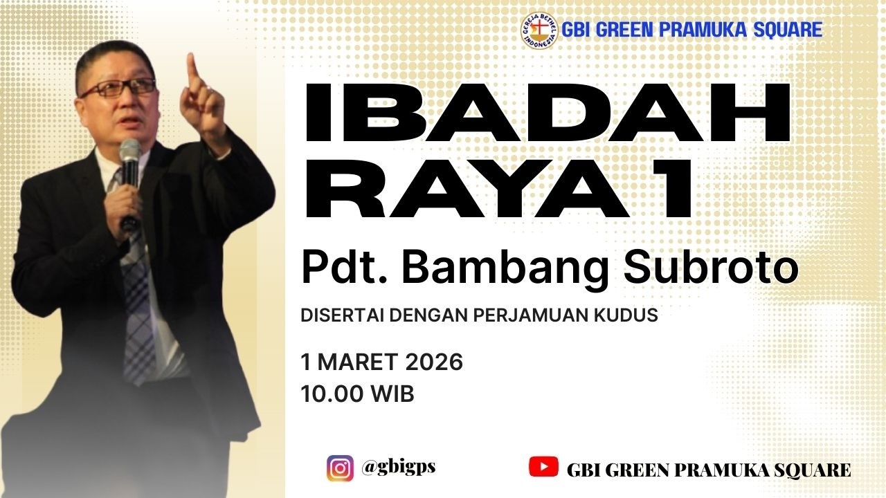 Ibadah Raya 1 - Pdt. Bambang Subroto - 1 Maret 2026 - 10.00 WIB - Disertai Perjamuan Kudus