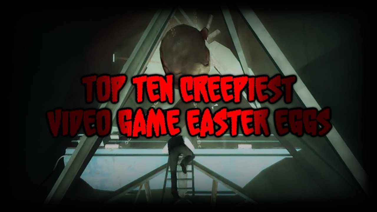 Top Ten Creepiest Video Game Easter Eggs