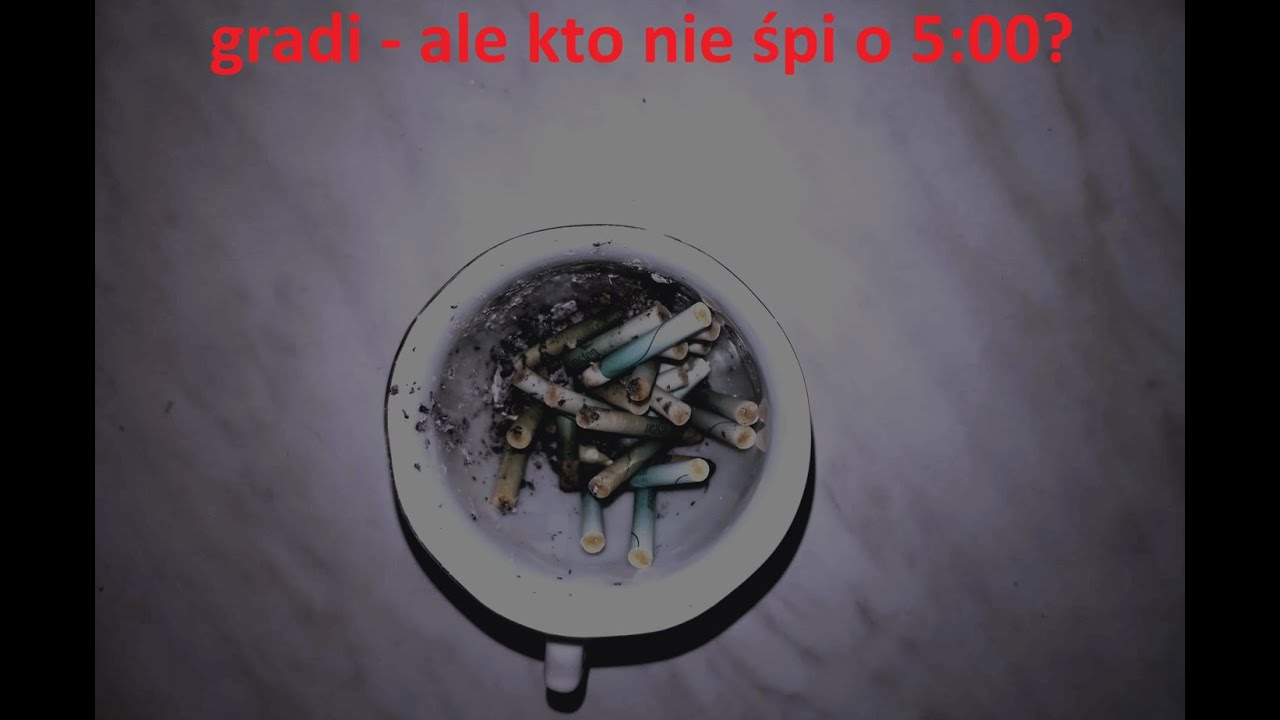 gradi - ale kto nie śpi o 5:00?