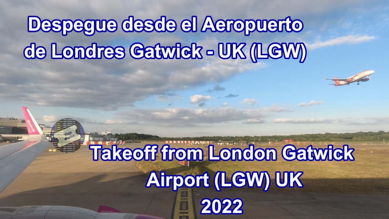 Despegue desde el Aeropuerto London Gatwick (LGW)  Takeoff from London Gatwick's Airport. 2022