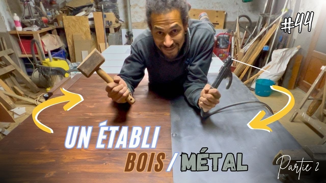 Je fabrique mon établi BOIS et MÉTAL. (Partie 2 ) - EP44