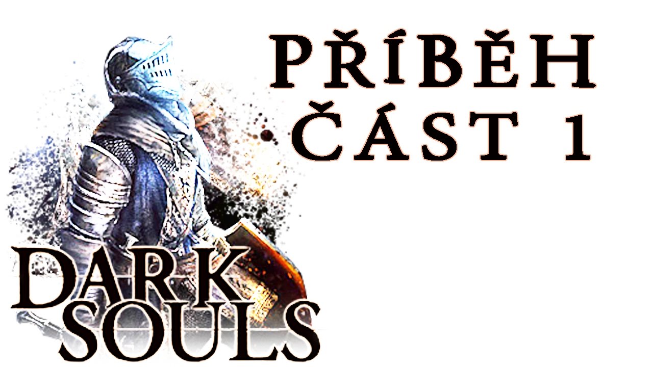 Příběh Dark Souls - Část 1 [ CZ / Česky ]