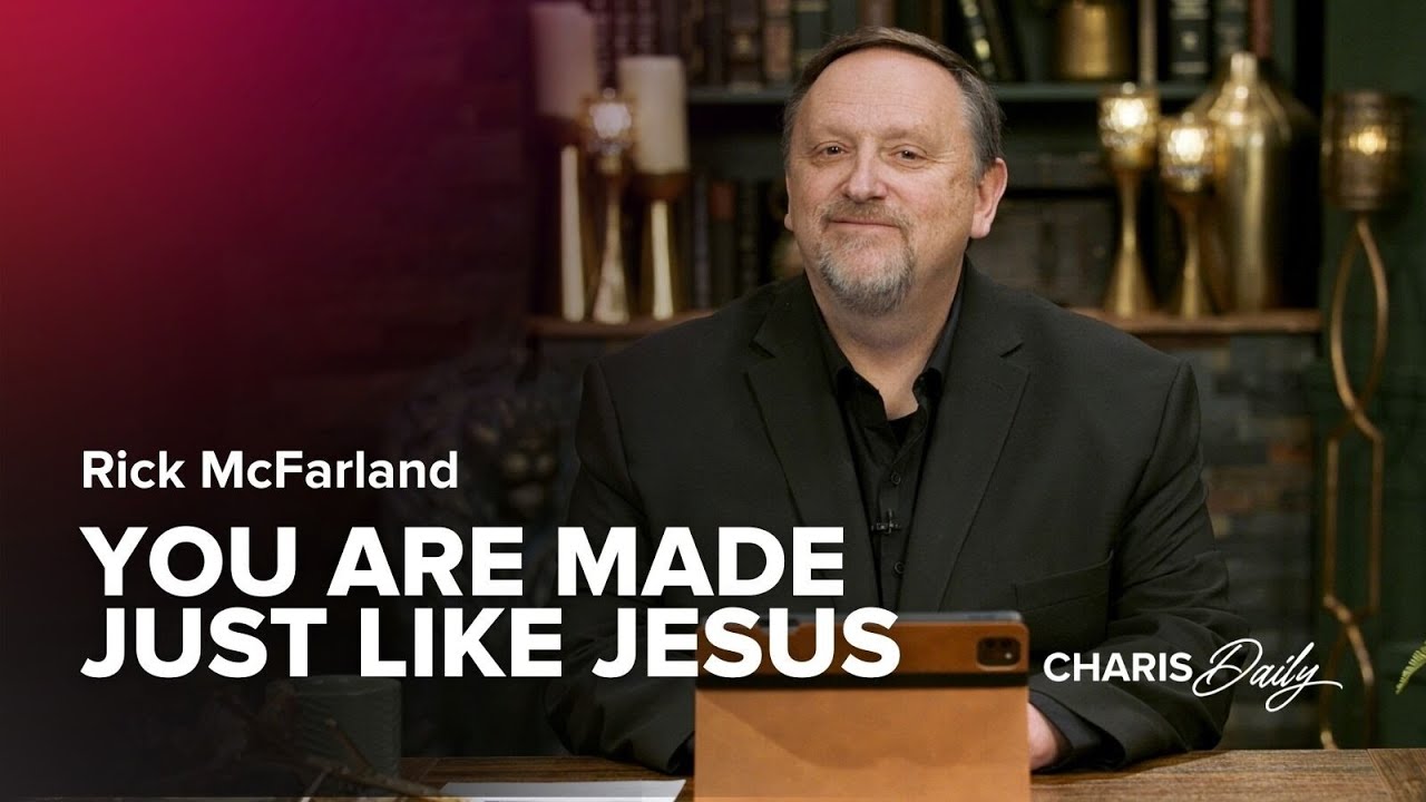 You Are Made Just Like Jesus - Rick McFarland - Charis Daily - Season 5 Ep. 12
