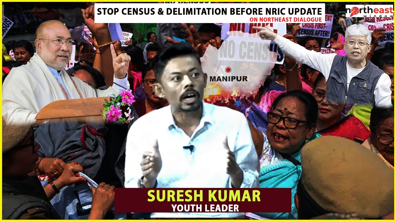 SURESH KUMAR YOUTH LEADER : STOP CENSUS & DELIMITATION BEFORE NRIC UPDATE || ON NORTHEAST DIALOGUE