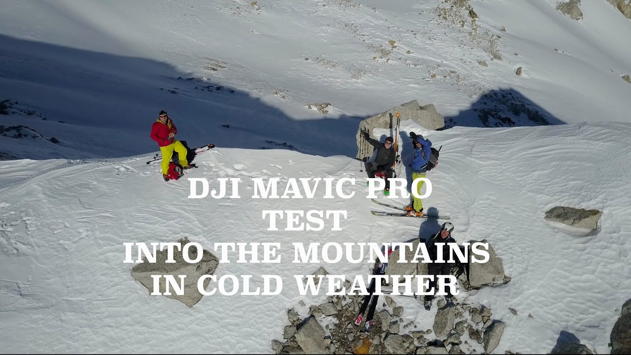 DJI MAVIC PRO TEST IN HIGH MOUNTAIN AND WINTER COLD CONDITIONS