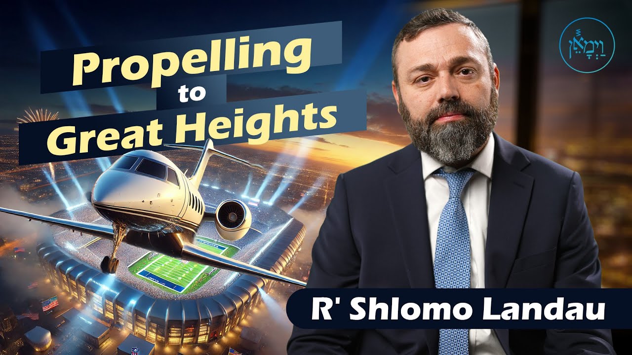 Propelling to Great Heights | Rabbi Shlomo Landau