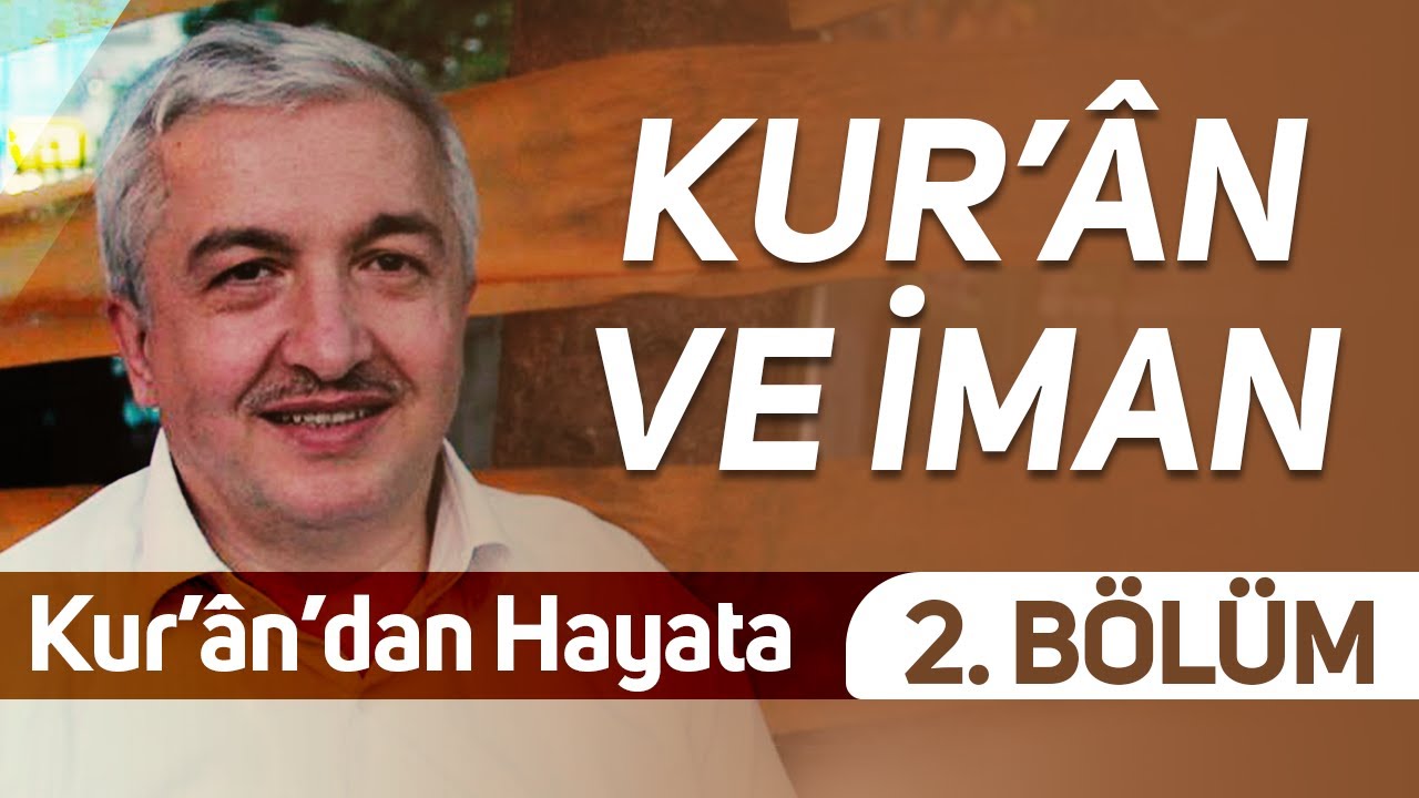 Kur’ân ve İman - 2. Bölüm - [Kur’ân’dan Hayata] - Prof.Dr. Mehmet Okuyan