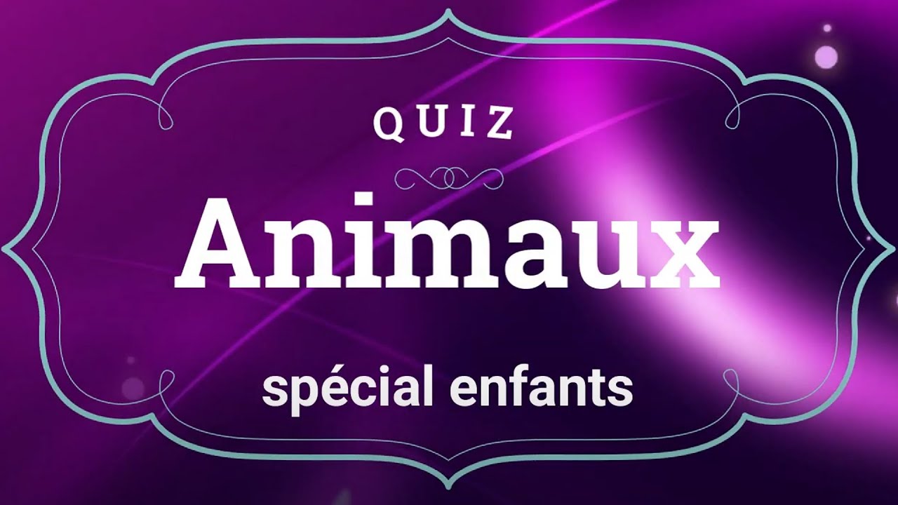 Quiz - Animaux - Spécial enfants