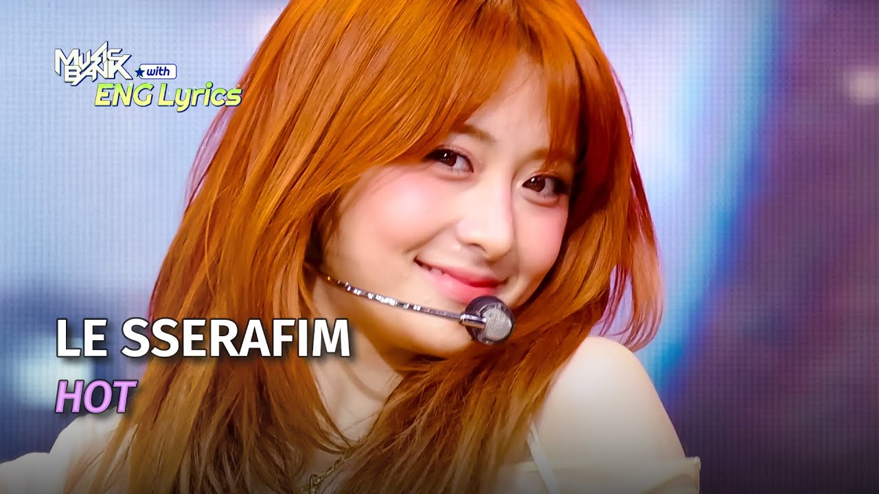 [🌎ENG Lyrics] LE SSERAFIM (르세라핌) - HOT | KBS WORLD TV 250321