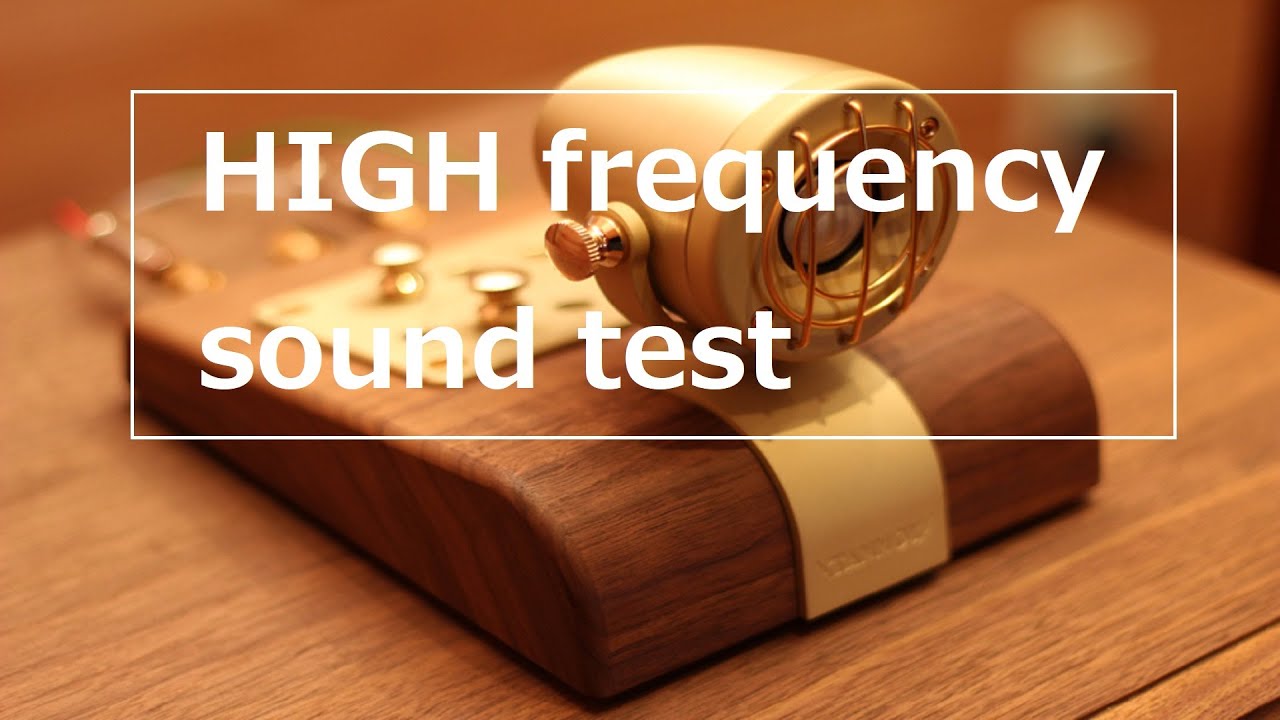 (High quality sound) HIGH frequency sound test