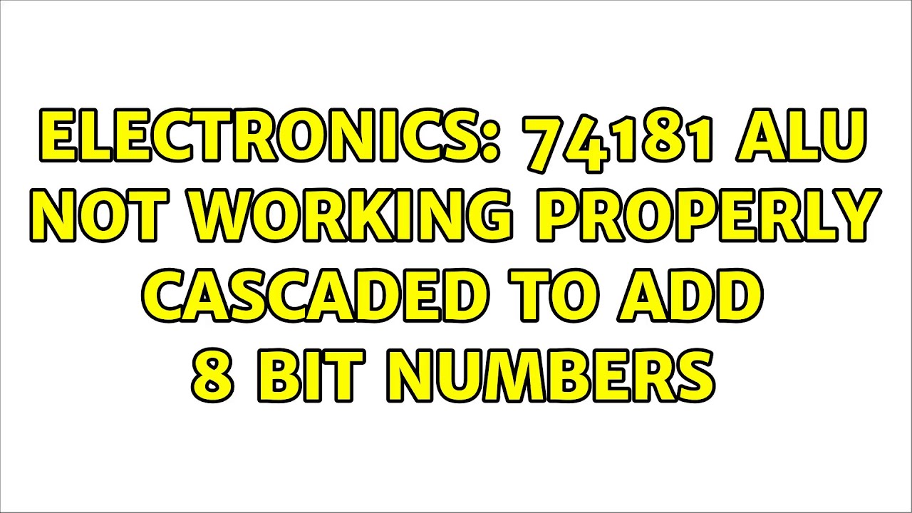Electronics: 74181 ALU not working properly cascaded to add 8 bit numbers (4 Solutions!!)