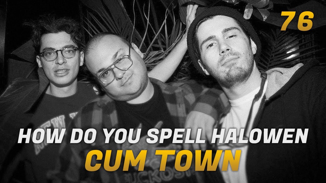 Cum Town - Ep. 76 - How do you spell halowen