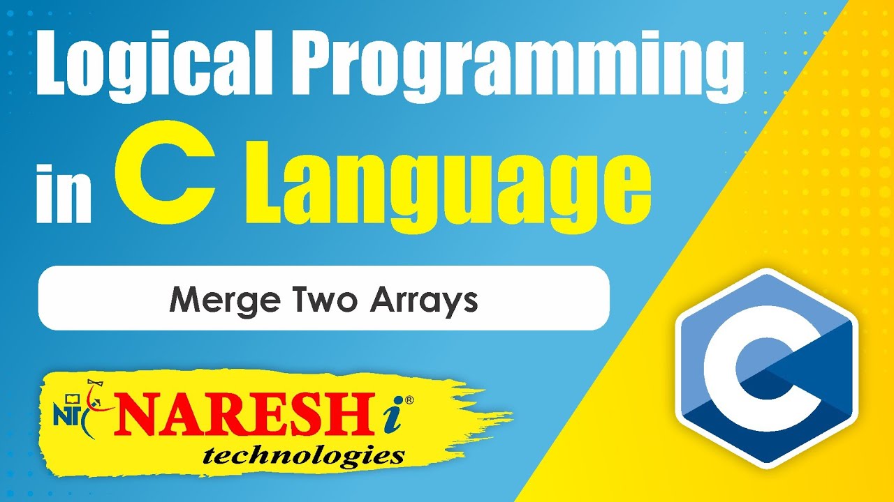 Merge Two Arrays | Logical Programming in C | Naresh IT