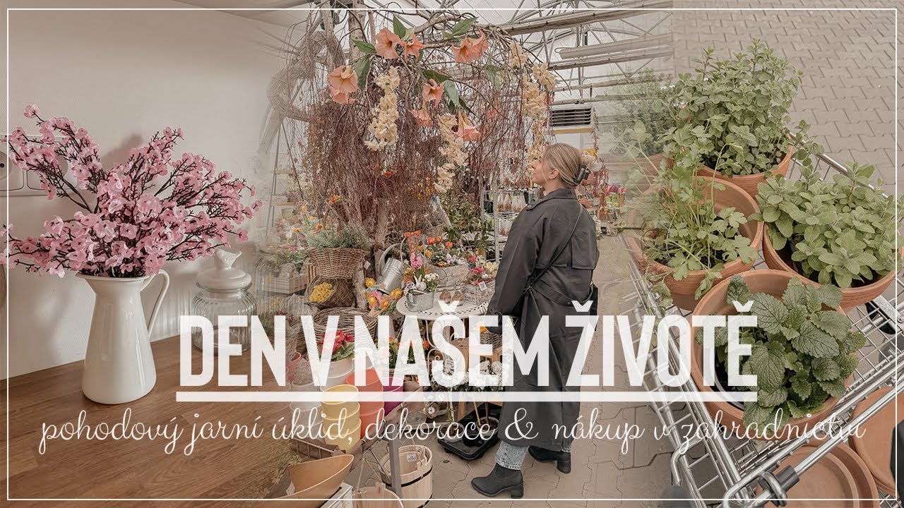 DEN V NAŠEM ŽIVOTĚ | pohodový jarní úklid, dekorace & nákup v zahradnictví | ✨2024