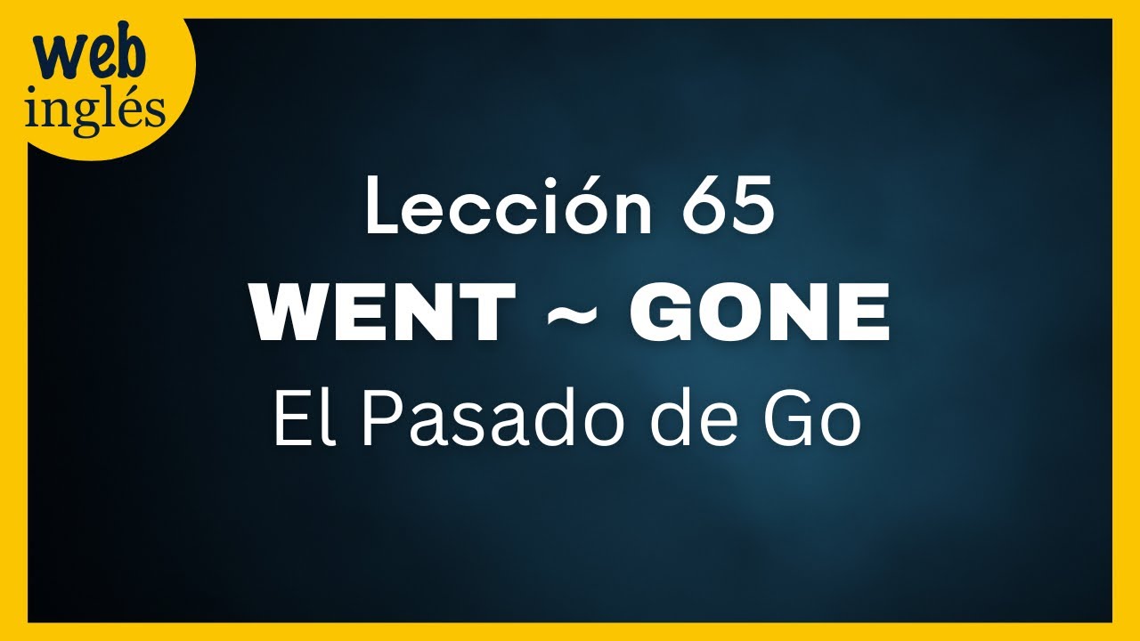 ★65~GO en Pasado: WENT, GONE~La Expresión 