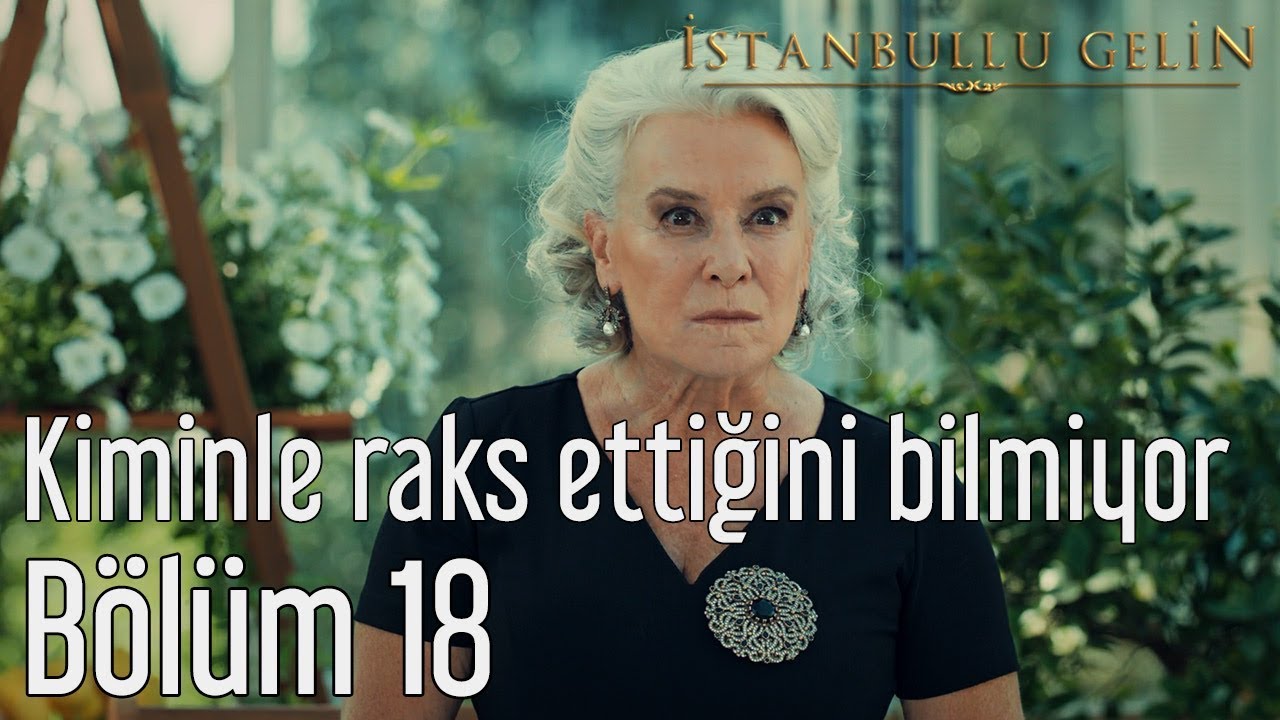 İstanbullu Gelin 18. Bölüm - Kiminle Raks Ettiğini Bilmiyor