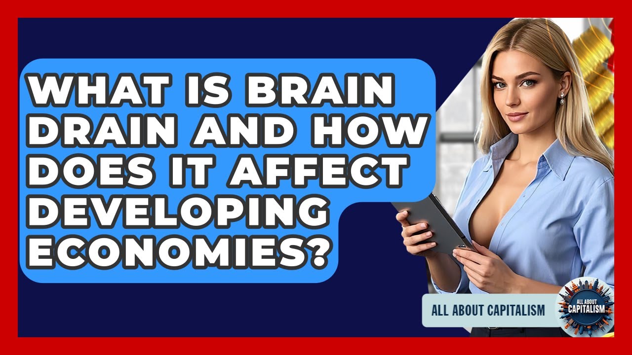 What Is Brain Drain And How Does It Affect Developing Economies? - All About Capitalism
