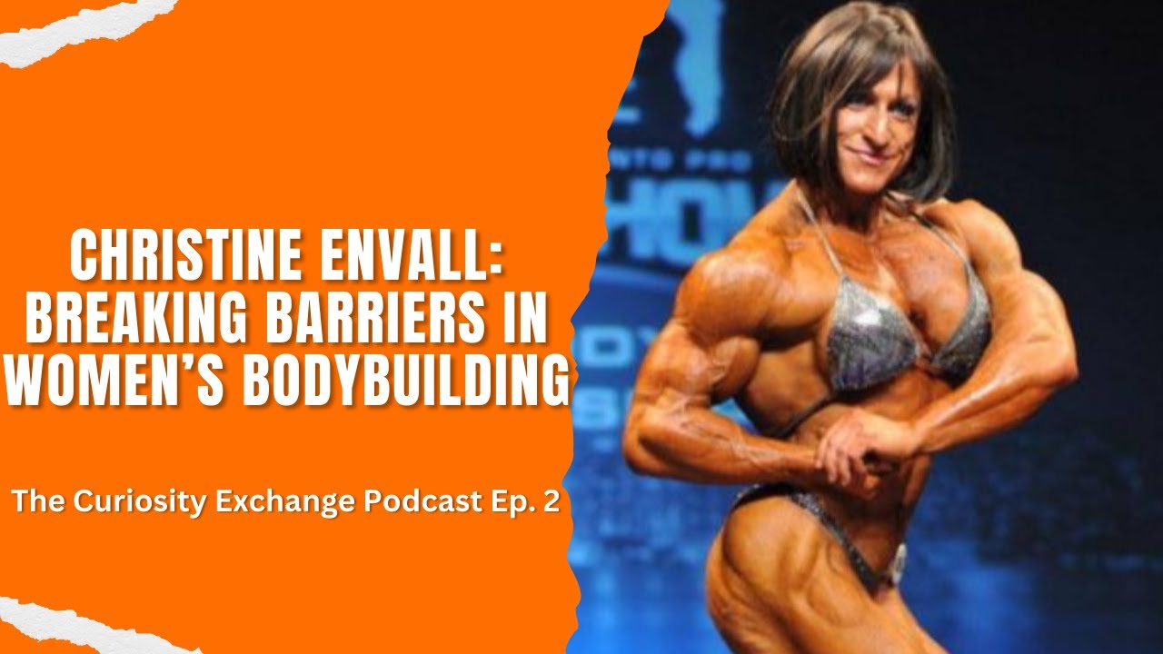 Christine Envall: Breaking Barriers in Women’s Bodybuilding | The Curiosity Exchange Podcast Ep. 2