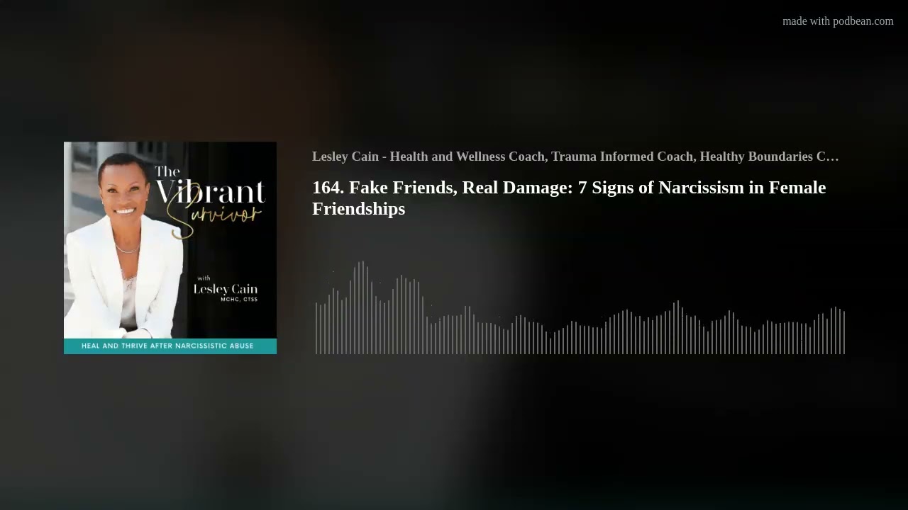 164. Fake Friends, Real Damage: 7 Signs of Narcissism in Female Friendships