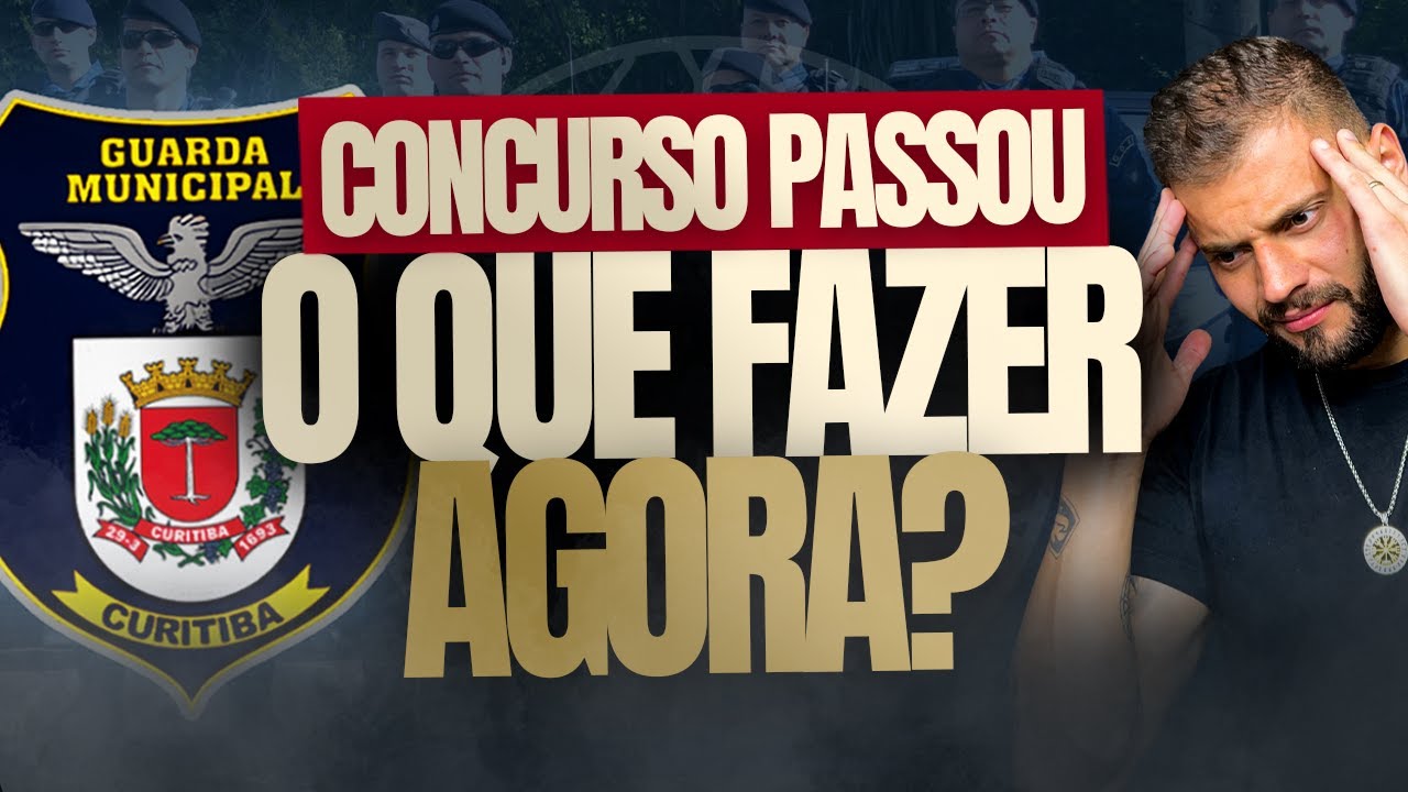 O QUE DEVO FAZER AGORA CONCURSO GUARDA MUNICIPAL CURITIBA-PR | EDITAL GM/CWB