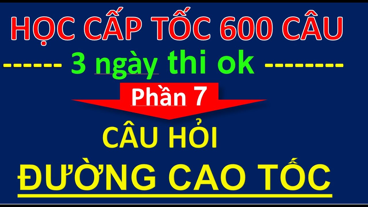 MẸO HỌC NHANH FULL 600 CÂU HỎI LÝ THUYẾT LÁI XE  (phần 7 CÂU HỎI ĐƯỜNG CAO TỐC )- Thầy Chiến