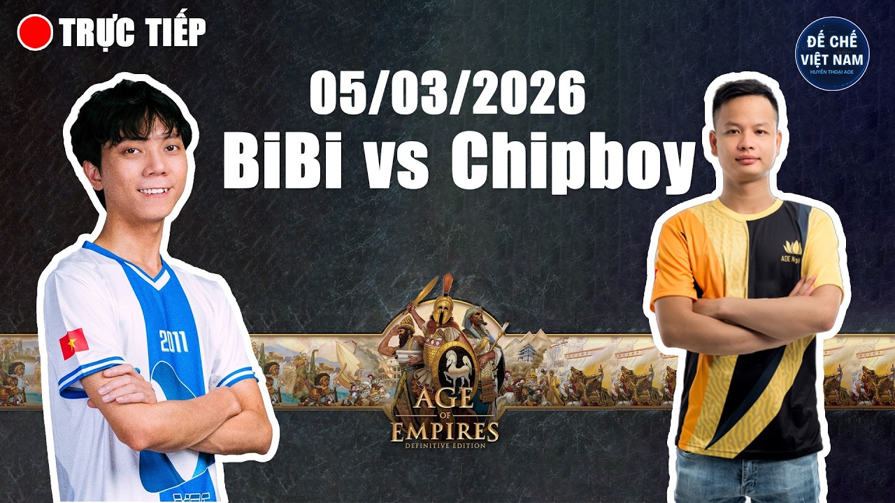 🔴 Trực Tiếp AOE | BiBi vs Chipboy | Solo Random | 05/03/2026 | FULL HD | Trực Tiếp Đế Chế Mới Nhất