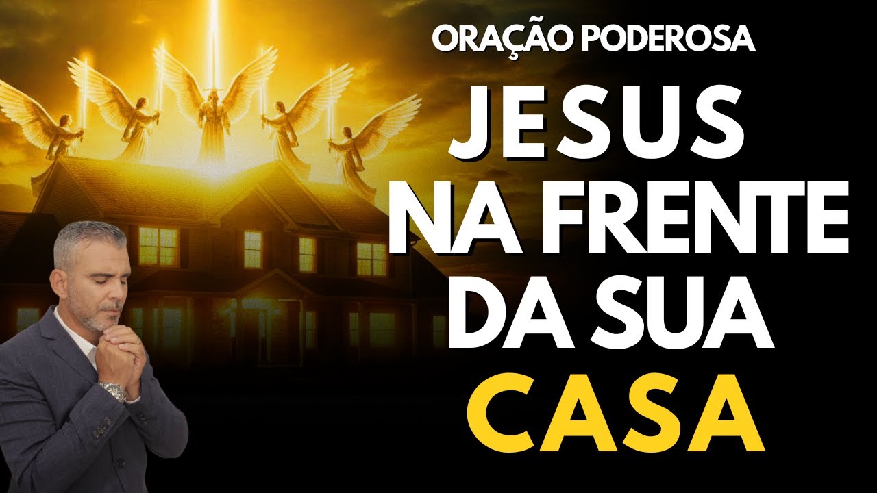 PASSA NA MINHA FRENTE JESUS | ESSA ORAÇÃO PROTEGE SUA CASA E SUA FAMÍLIA DE TODO MAL