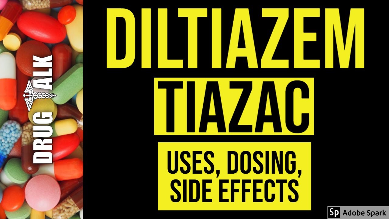 Diltiazem (Tiazac) - Uses, Dosing, Side Effects