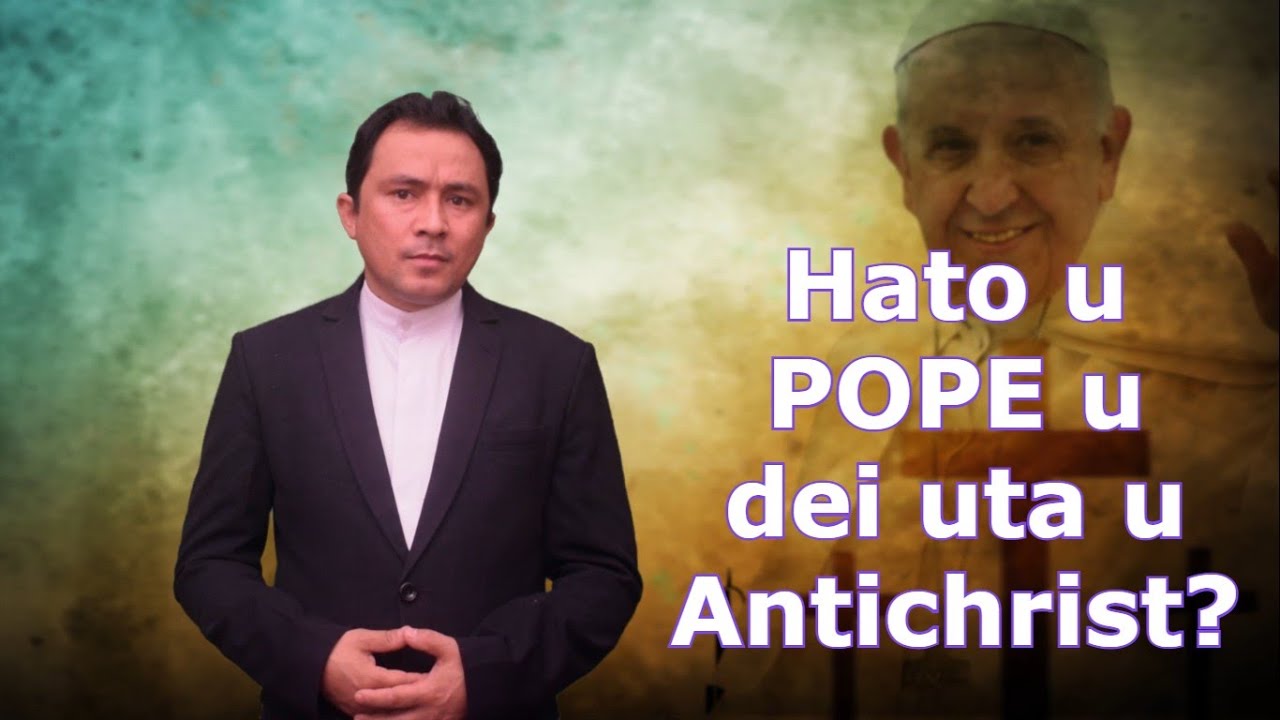 Fr Jeffrey Khongsni- Hato u POPE u dei uta u ANTICHRIST?