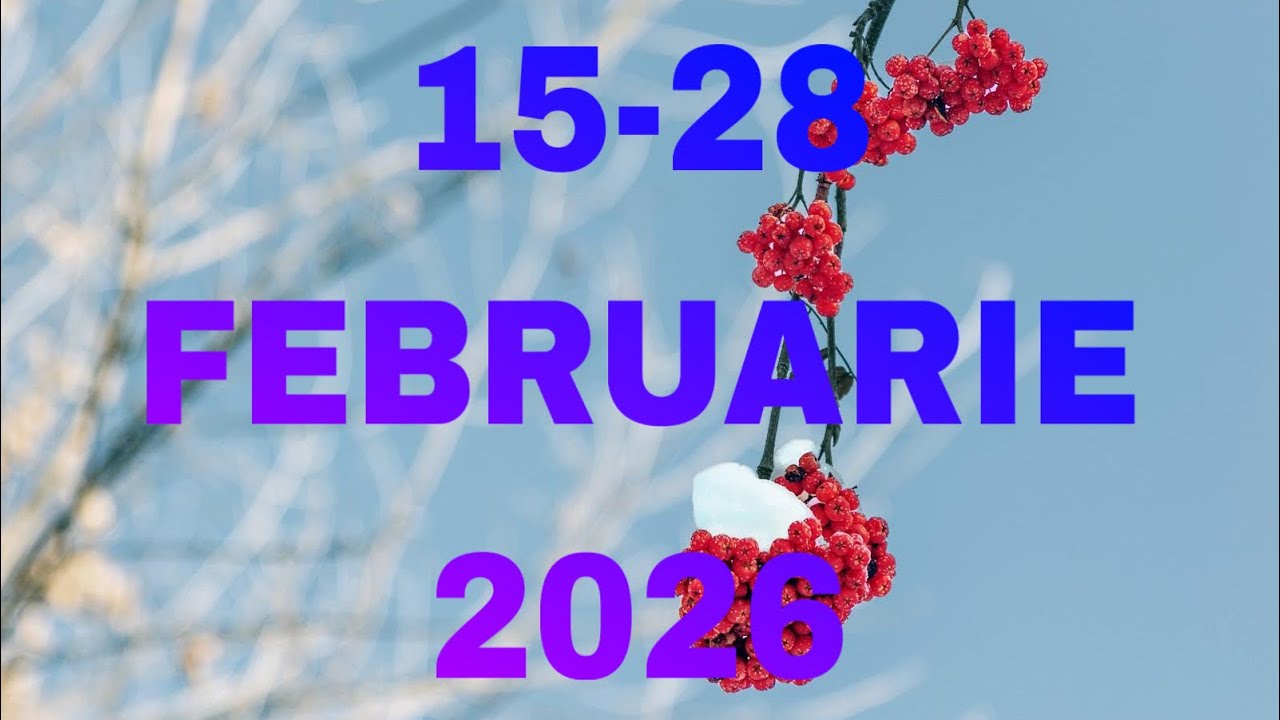 15-28 FEBRUARIE 2026 TOATE ZODIILE 🔮🪐✨