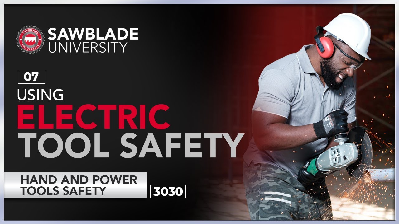 3030 &ndash; 07 &ndash; Using Electric Tool Safety