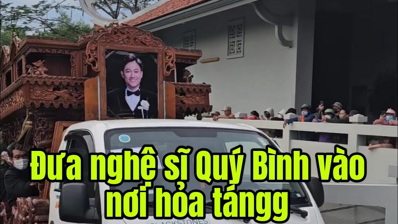 Đưa nghệ sĩ Quý Bình vào nơi hỏa tángg hàng trăm ngàn người khócc thương