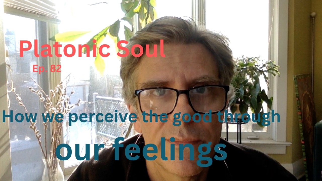 How we perceive the good through our feelings (Ep. 82)