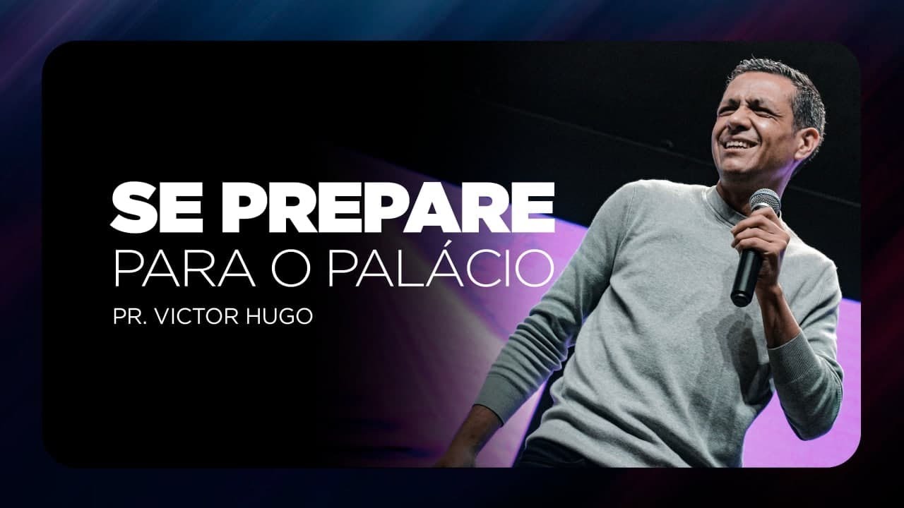 Se prepare para o palácio | Pr. Victor Hugo