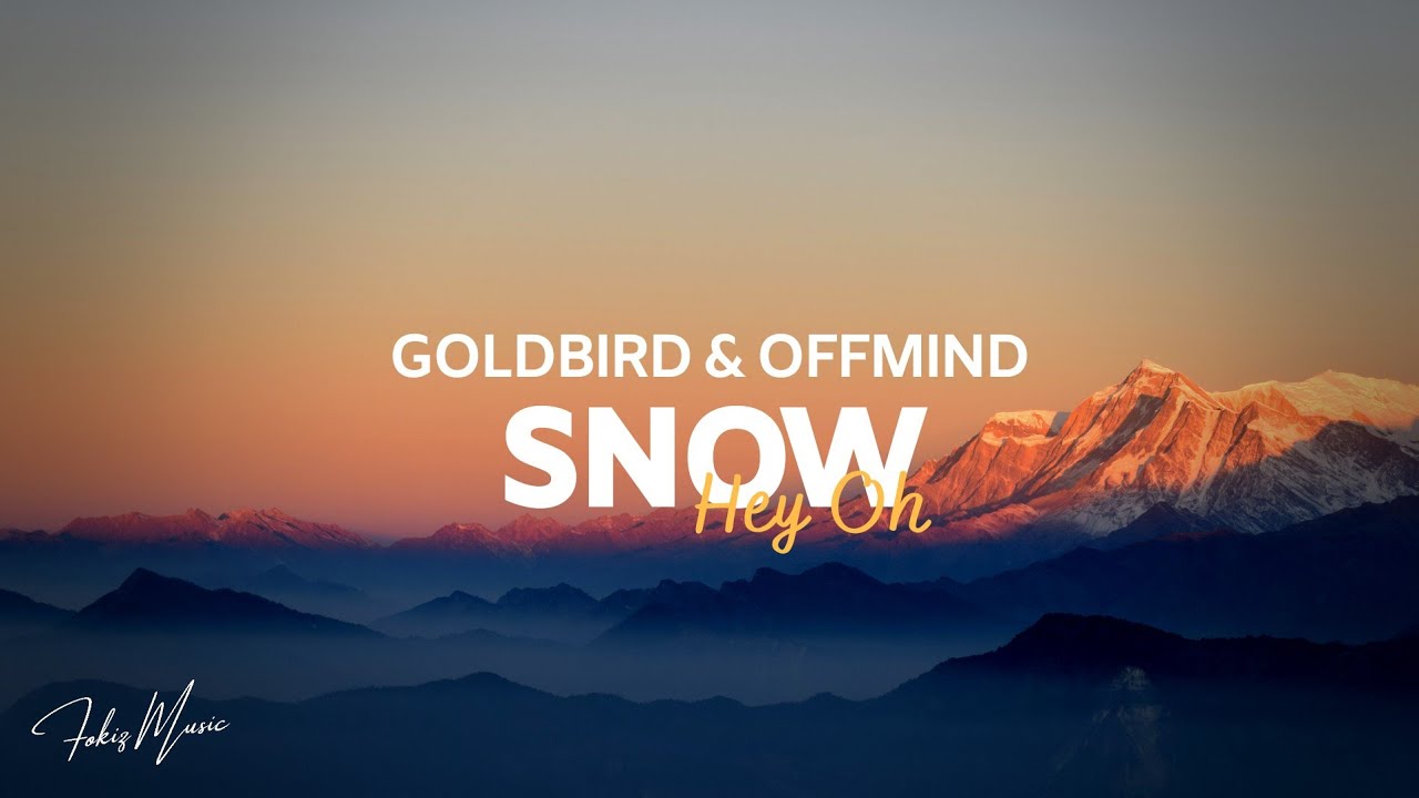 Goldbird & Offmind - Snow (Hey Oh)
