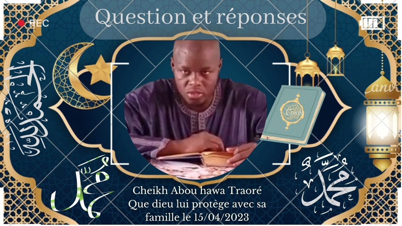 question et réponses cheikh Abou hawa Traoré Que dieu lui protège avec sa famille le 15/04/2023