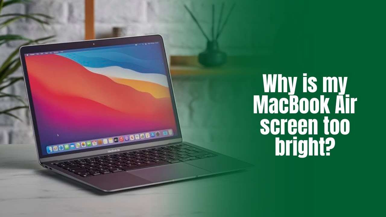 Why is my MacBook Air screen too bright?