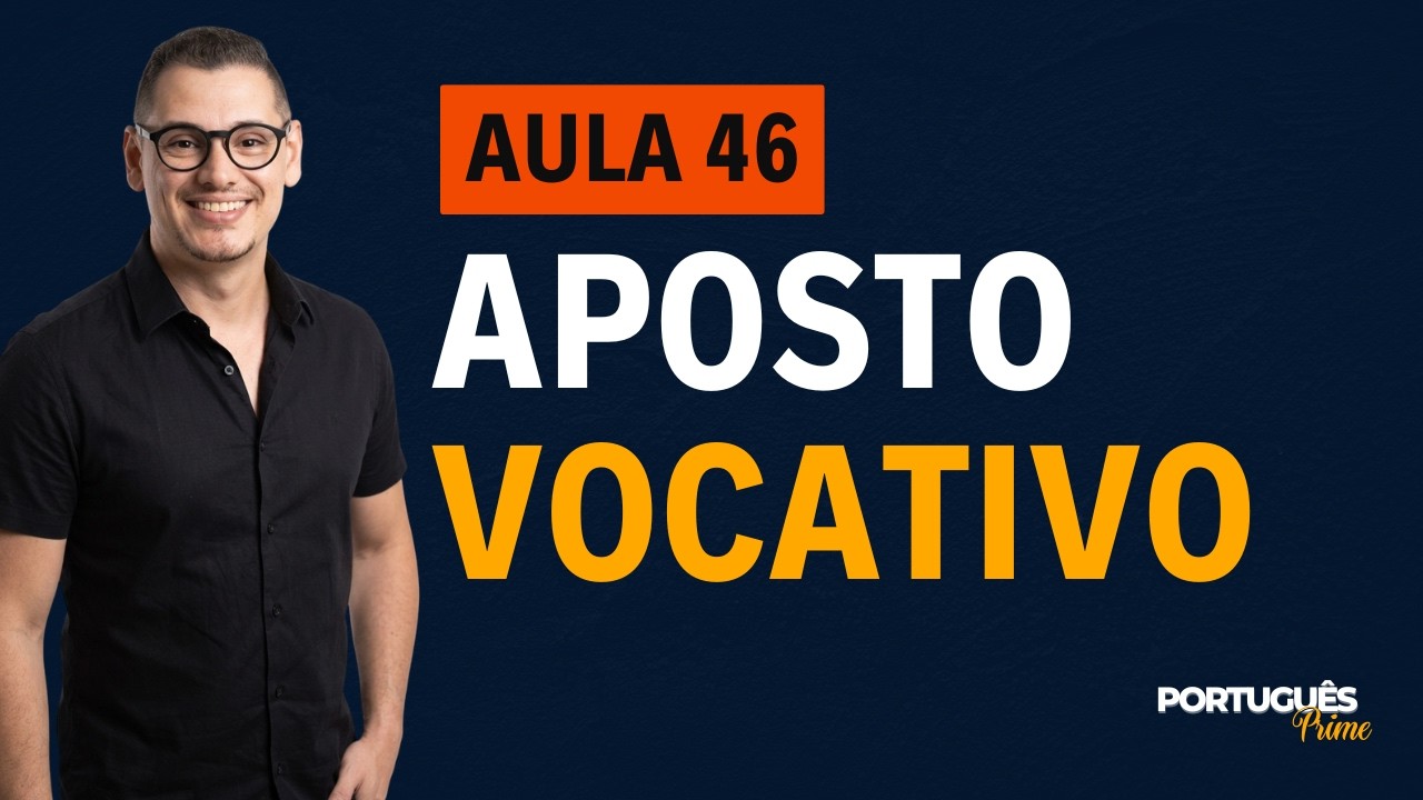 AULA 46   APOSTO E VOCATIVO