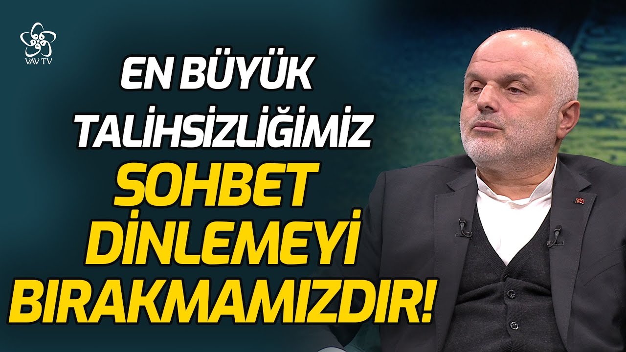 Masum Vanlıoğlu: En Büyük Talihsizliğimiz Sohbet Dinlemeyi Bırakmamızdır | VAV TV