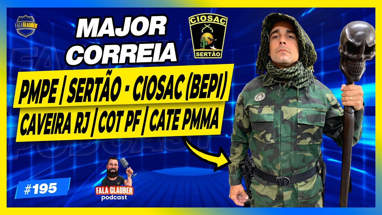 MAJOR CORREIA ( PMPE | CIOSAC | CAVEIRA - BOPE RJ | COT - PF ) - Fala Glauber Podcast #195