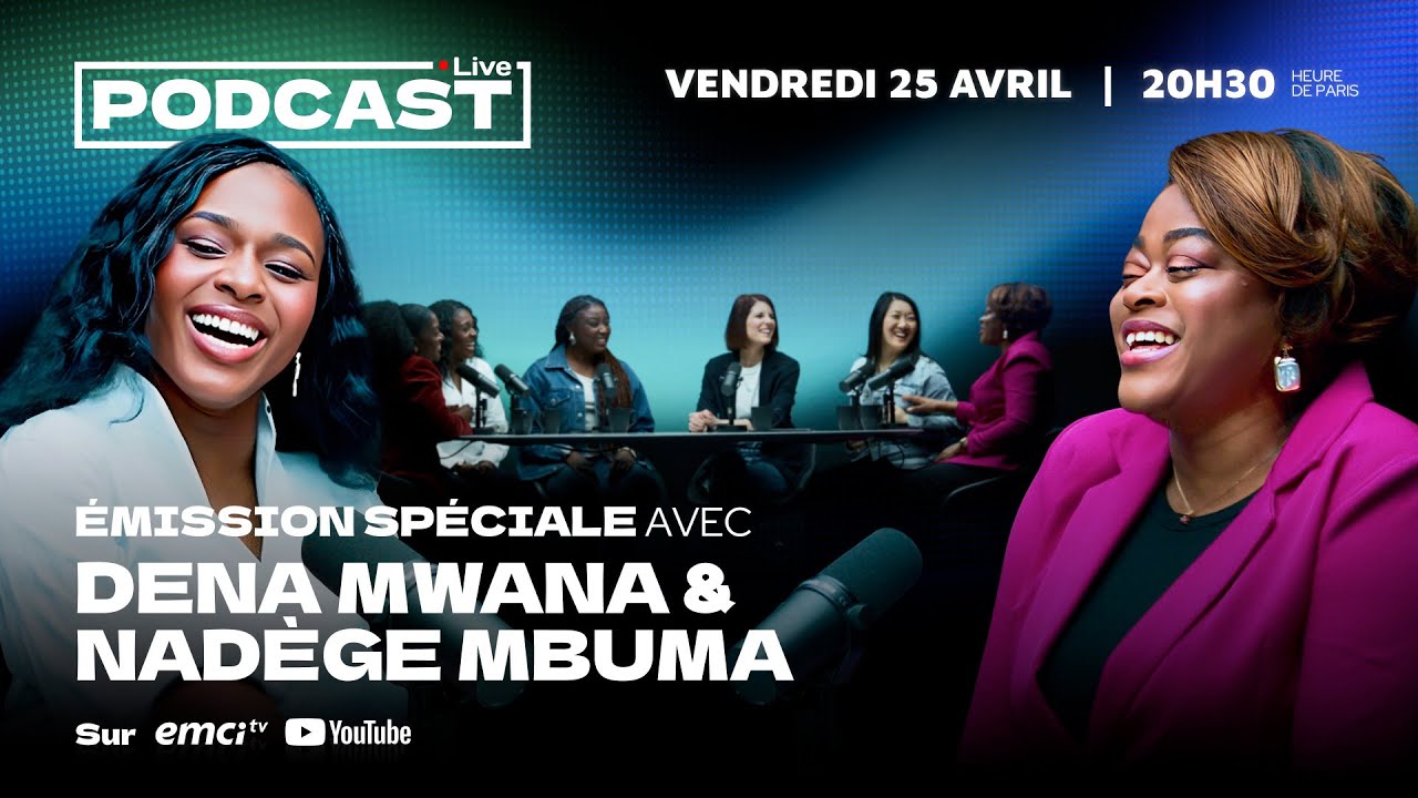 Dena Mwana et Nadège Mbuma rejoignent l'équipe d'EMCI TV - Émission spéciale Live Podcast