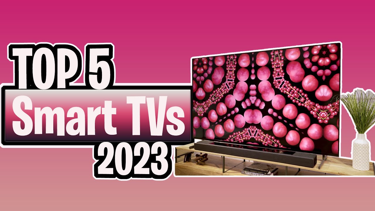Top 5 BEST Smart TVs of  2023