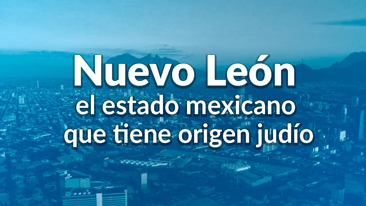Nuevo León, el estado mexicano que tiene origen judío