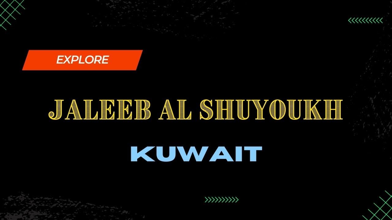 Explore Jaleeb Al-Shuyoukh, Kuwait 🇰🇼