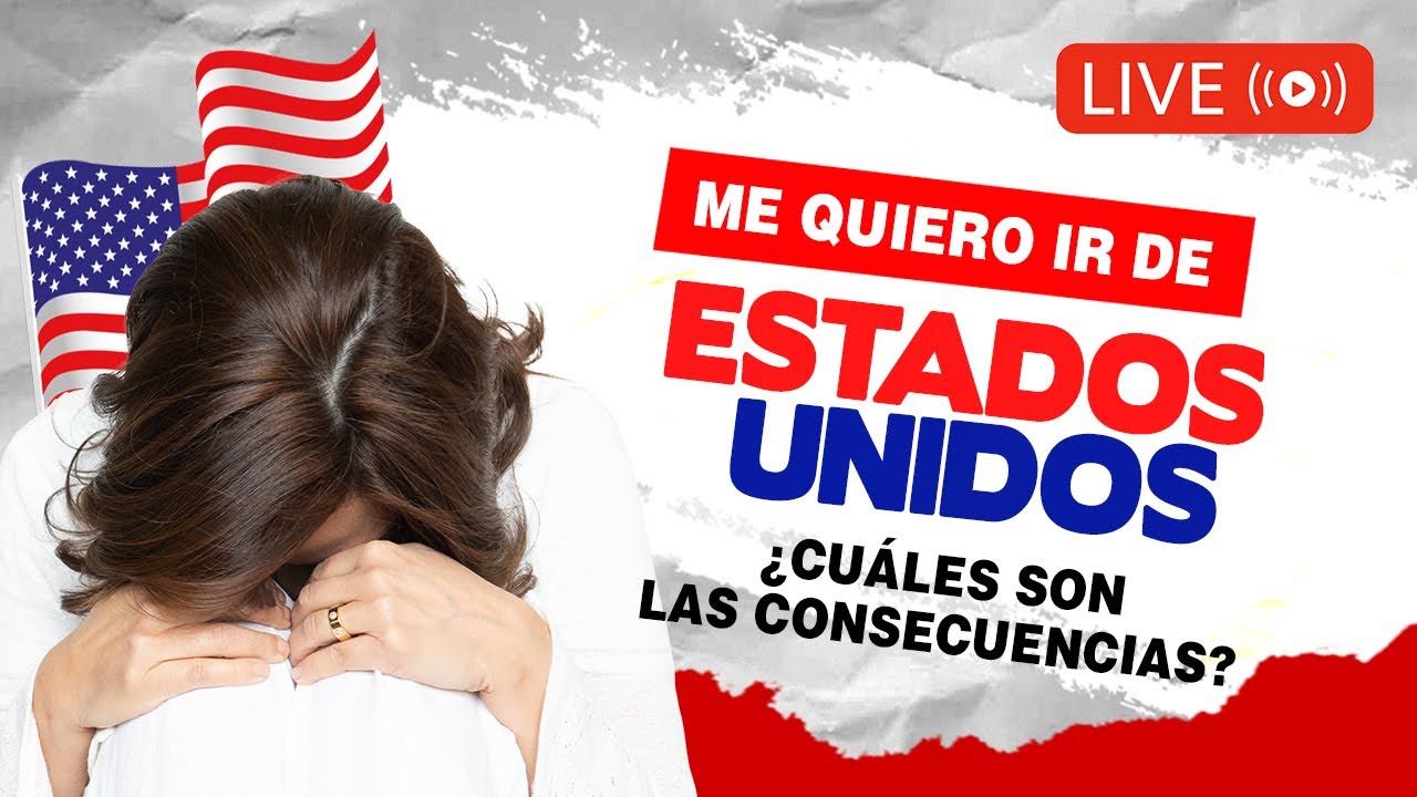 😭  Me quiero ir de Estados Unidos ¿Cuáles son las consecuencias? - Inmigrando con Kathia