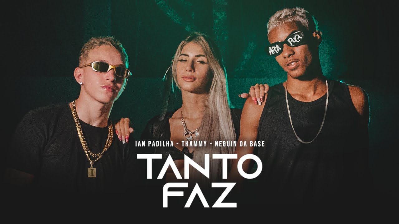 THAMMY E NEGUIN DA BASE E IAN PADILHA - TANTO FAZ - CLIPE OFICIAL