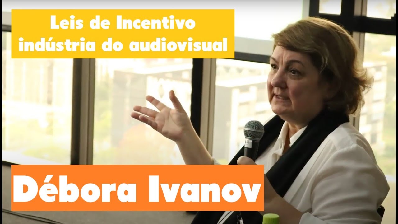 Débora Ivanov - Sobre Lei do Audiovisual